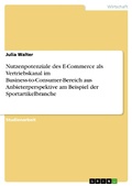 Cover: Nutzenpotenziale Des E-Commerce ALS Vertriebskanal Im Business-To-Consumer-Bereich Aus Anbieterperspektive Am Beispiel Der Sportartikelbranche - GRIN Verlag