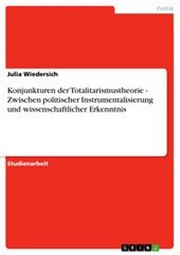 Abbildung von: Konjunkturen der Totalitarismustheorie - Zwischen politischer Instrumentalisierung und wissenschaftlicher Erkenntnis - GRIN Verlag