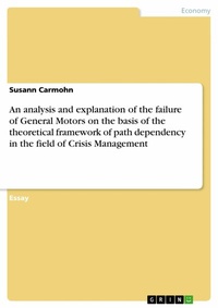 Abbildung von: An analysis and explanation of the failure of General Motors on the basis of the theoretical framework of path dependency in the field of Crisis Management - GRIN Verlag