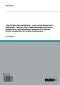 Cover: 'dass Du Dein Herz entz&uuml;ndest ... und nur den Mantel weit ausbreitest' - Martin Luthers Gebetstheologie des Kleinen Katechismus, mit besonderem Bezug zur Vorrede des Dritten Hauptst&uuml;cks im Gro&szlig;en Katechismus - GRIN Verlag