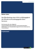 Cover: Der Wertbeitrag einer SOA in Abh&auml;ngigkeit des Wiederverwendungsgrads ihrer Services - GRIN Verlag