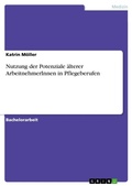 Cover: Nutzung der Potenziale aelterer ArbeitnehmerInnen in Pflegeberufen - Grin Verlag