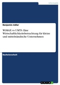 Cover: WiMAX vs UMTS - Eine Wirtschaftlichkeitsbetrachtung f&uuml;r kleine und mittelst&auml;ndische Unternehmen - GRIN Verlag