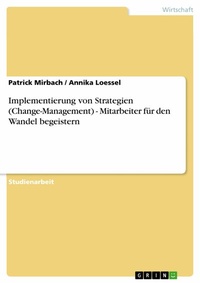 Abbildung von: Implementierung von Strategien (Change-Management) - Mitarbeiter für den Wandel begeistern - GRIN Verlag