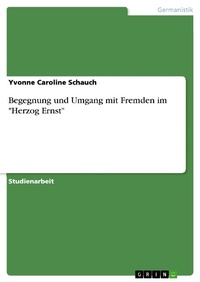 Abbildung von: Begegnung und Umgang mit Fremden im "Herzog Ernst" - GRIN Verlag