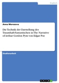 Cover: Die Technik der Darstellung des Traumhaft-Fantastischen in The Narrative of Arthur Gordon Pym von Edgar Poe - GRIN Verlag