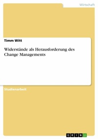 Abbildung von: Widerstände als Herausforderung des Change Managements - GRIN Verlag