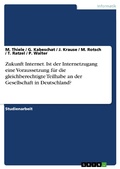 Cover: Zukunft Internet. Ist der Internetzugang eine  Voraussetzung f&uuml;r die gleichberechtigte Teilhabe an der Gesellschaft in Deutschland? - GRIN Verlag