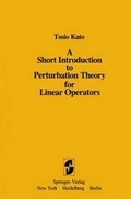Cover: A Short Introduction to Perturbation Theory for Linear Operators - Springer