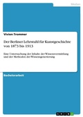 Cover: Der Berliner Lehrstuhl fuer Kunstgeschichte von 1873 bis 1913 - Grin Verlag