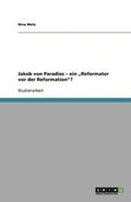 Cover: Jakob von Paradies - ein "Reformator vor der Reformation? - GRIN Publishing