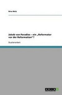 Enlarge image Cover: Jakob von Paradies - ein "Reformator vor der Reformation? - GRIN Publishing