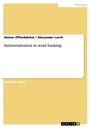 Cover: Industrialization in retail banking - GRIN Verlag