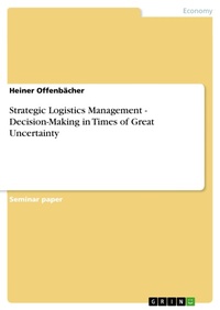 Enlarge image Cover: Strategic Logistics Management - Decision-Making in Times of Great Uncertainty - GRIN Verlag