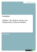 Cover: Politikos - Der Mythos und die zwei Weltperioden in Platons Politikos - Grin Verlag
