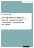 Cover: Untersuchung zur Auspr&auml;gung des Burnout-Syndroms bei Arzthelferinnen unter dem Einfluss von sozialer Wertsch&auml;tzung, Unterst&uuml;tzung und Arbeitsklima - GRIN Verlag