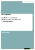 Cover: L&auml;ndliche Grenzr&auml;ume -  Wachstumslandschaften oder Krisenregionen? - GRIN Verlag