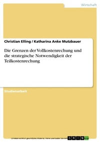 Abbildung von: Die Grenzen der Vollkostenrechung und die strategische Notwendigkeit der Teilkostenrechung - GRIN Verlag