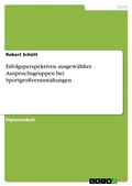 Cover: Erfolgsperspektiven ausgewaehlter Anspruchsgruppen bei Sportgrossveranstaltungen - Grin Verlag