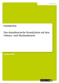 Abbildung von: Das skandinavische Vermaechtnis auf den Orkney- und Shetlandinseln - Grin Verlag
