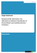 Cover: Kommerzielle Aktivit&auml;ten des &ouml;ffentlich-rechtlichen Rundfunks in Deutschland und marktkonformes Verhalten - GRIN Verlag