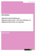 Cover: Quartiersentwicklung mit Migranten&ouml;konomie - die Entwicklung von Migranten&ouml;konomie im Quartier - GRIN Verlag