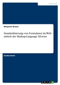 Abbildung von: Standardisierung von Formularen im Web mittels der Markup-Language XForms - Grin Verlag