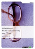 Cover: Professionalisierung der Pflege - GRIN Verlag