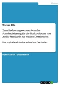 Cover: Zum Bedeutungsverlust formaler Standardisierung fuer die Marktrelevanz von Audio-Standards zur Online-Distribution - Grin Verlag