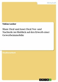 Abbildung von: Share Deal und Asset Deal: Vor- und Nachteile im Hinblick auf den Erwerb einer Gewerbeimmobilie - GRIN Verlag