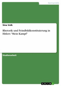 Abbildung von: Rhetorik und Feindbildkonstituierung in Hitlers "Mein Kampf" - GRIN Verlag