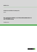 Cover: Der gestiegene Einfluss von Unternehmensberatern in der Politikberatung - GRIN Verlag