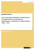 Cover: Der Ursprung der liberalen Sozialreform in Gro&szlig;britannien: Der Wandel der Einstellung zu staatlichen Sozialleistungen 1880 - 1914 - GRIN Verlag
