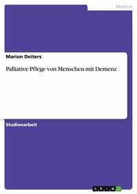 Abbildung von: Palliative Pflege von Menschen mit Demenz - GRIN Verlag