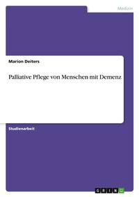 Abbildung von: Palliative Pflege von Menschen mit Demenz - Grin Verlag