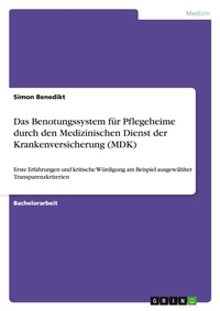 Abbildung von: Das Benotungssystem fuer Pflegeheime durch den Medizinischen Dienst der Krankenversicherung (MDK) - Grin Verlag