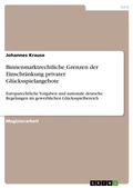 Cover: Binnenmarktrechtliche Grenzen der Einschraenkung privater Gluecksspielangebote - Grin Verlag