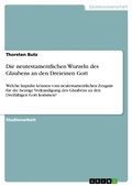 Cover: Die neutestamentlichen Wurzeln des Glaubens an den Dreieinen Gott - GRIN Verlag