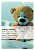 Cover: Postpartale Depressionen und ihre Auswirkungen auf die Mutter-Kind-Beziehung - GRIN Verlag