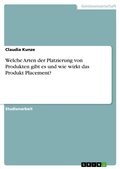 Cover: Welche Arten der Platzierung von Produkten gibt es und wie wirkt das Produkt Placement? - GRIN Verlag