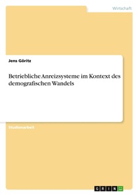 Abbildung von: Betriebliche Anreizsysteme im Kontext des demografischen Wandels - Grin Verlag