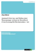 Cover: Austausch bzw. Aus- und Einbau  einer  Wasserpumpe verbaut  im Motorblock (Unterweisung Kfz-Mechatroniker / -in) - GRIN Verlag