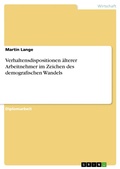 Cover: Verhaltensdispositionen &auml;lterer Arbeitnehmer im Zeichen des demografischen Wandels - GRIN Verlag