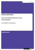 Cover: Die Gesundheitsreform in den Niederlanden - GRIN Verlag