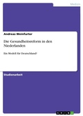 Cover: Die Gesundheitsreform in den Niederlanden - Grin Verlag