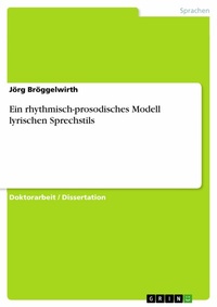 Abbildung von: Ein rhythmisch-prosodisches Modell lyrischen Sprechstils - GRIN Verlag