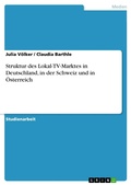 Cover: Struktur des Lokal-TV-Marktes in Deutschland, in der Schweiz und in &Ouml;sterreich - GRIN Verlag