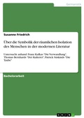 Cover: &Uuml;ber die Symbolik der r&auml;umlichen Isolation des Menschen in der modernen Literatur - GRIN Verlag