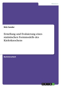 Abbildung von: Erstellung und Evaluierung eines statistischen Formmodells des Kieferknochens - Grin Verlag