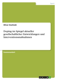 Abbildung von: Doping im Spiegel aktueller gesellschaftlicher Entwicklungen und Interventionsmassnahmen - Grin Verlag